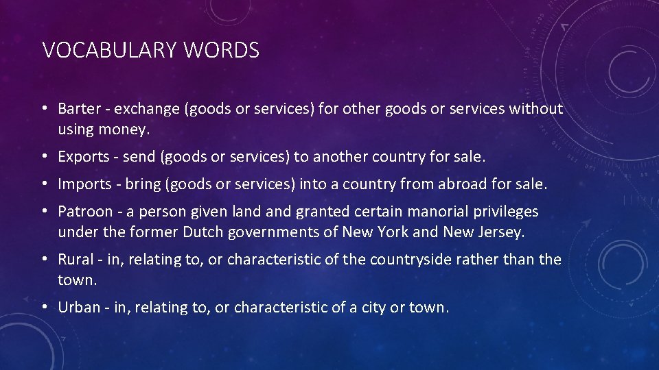 VOCABULARY WORDS • Barter - exchange (goods or services) for other goods or services