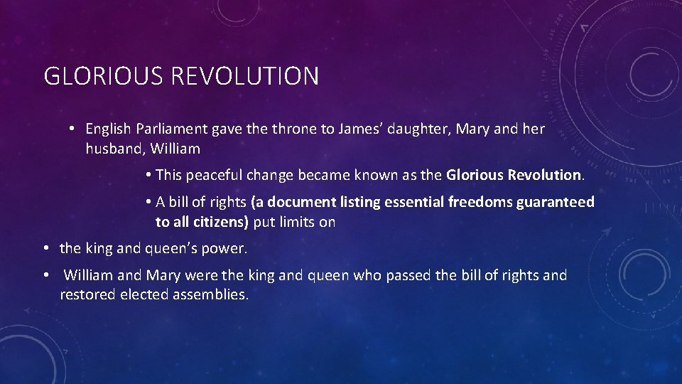 GLORIOUS REVOLUTION • English Parliament gave throne to James’ daughter, Mary and her husband,
