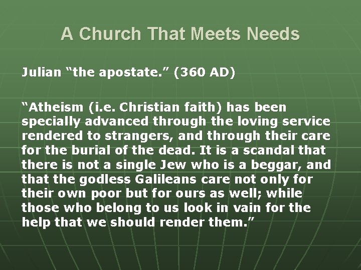 A Church That Meets Needs Julian “the apostate. ” (360 AD) “Atheism (i. e.