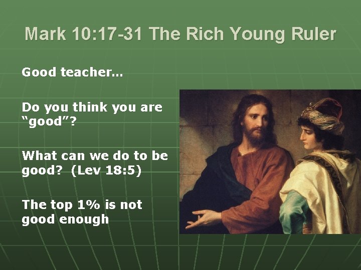 Mark 10: 17 -31 The Rich Young Ruler Good teacher… Do you think you