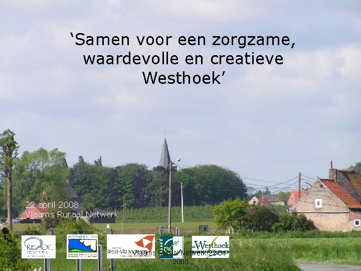 ‘Samen voor een zorgzame, waardevolle en creatieve Westhoek’ 22 april 2008 Vlaams Ruraal Netwerk