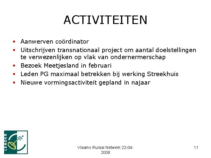 ACTIVITEITEN § Aanwerven coördinator § Uitschrijven transnationaal project om aantal doelstellingen te verwezenlijken op