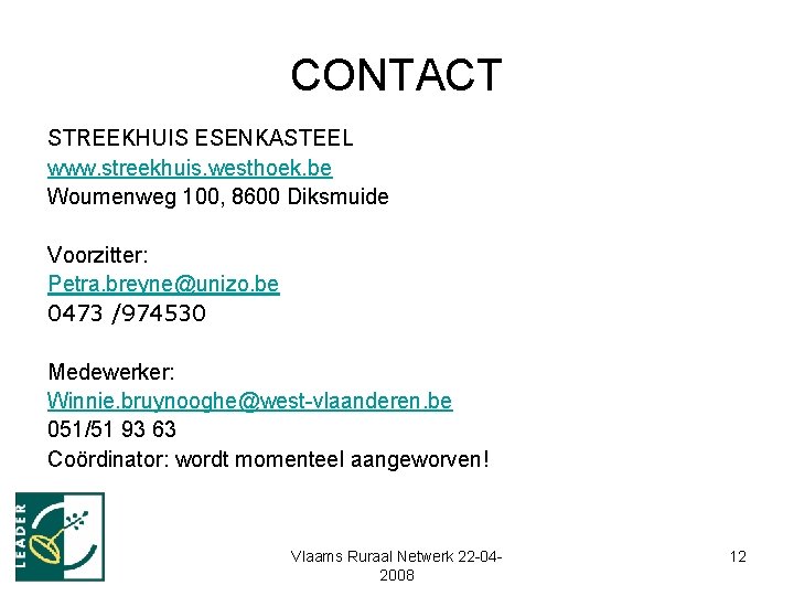 CONTACT STREEKHUIS ESENKASTEEL www. streekhuis. westhoek. be Woumenweg 100, 8600 Diksmuide Voorzitter: Petra. breyne@unizo.