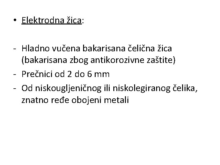  • Elektrodna žica: - Hladno vučena bakarisana čelična žica (bakarisana zbog antikorozivne zaštite)