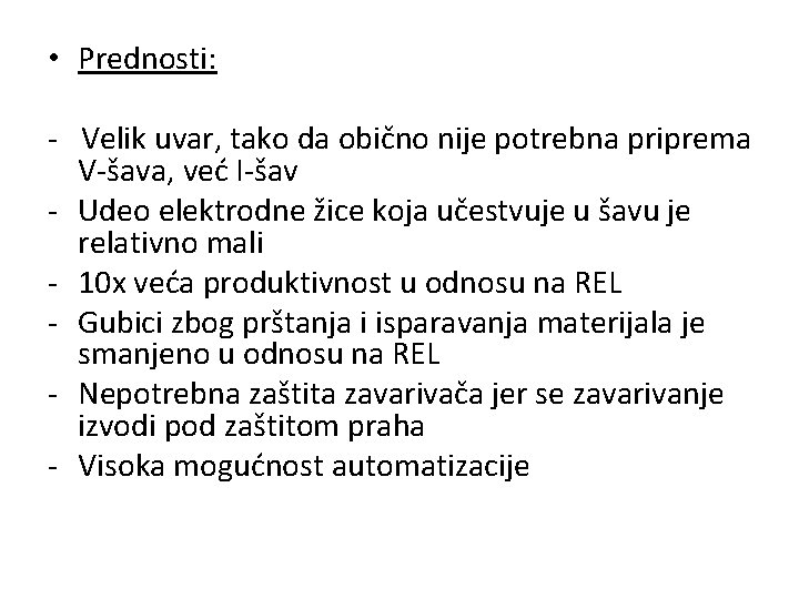  • Prednosti: - Velik uvar, tako da obično nije potrebna priprema V-šava, već