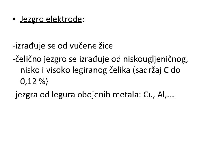  • Jezgro elektrode: -izrađuje se od vučene žice -čelično jezgro se izrađuje od