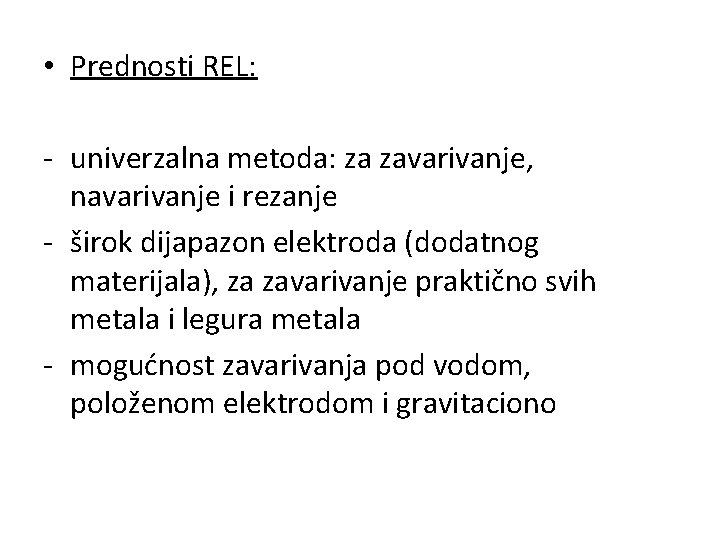  • Prednosti REL: - univerzalna metoda: za zavarivanje, navarivanje i rezanje - širok