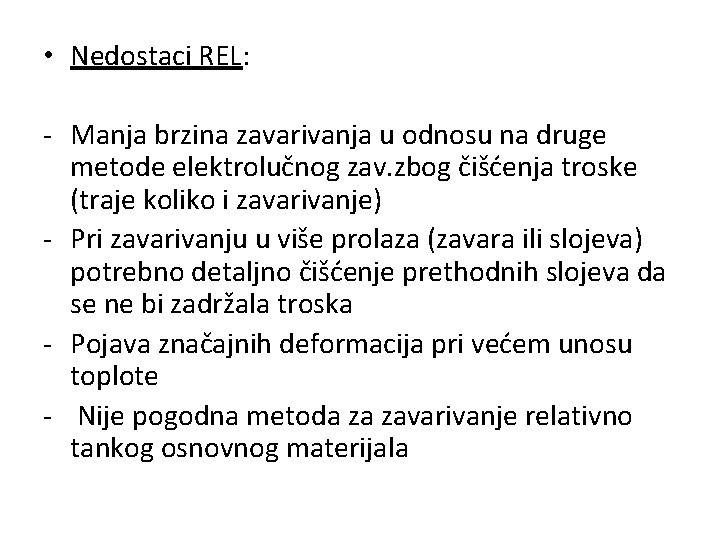  • Nedostaci REL: - Manja brzina zavarivanja u odnosu na druge metode elektrolučnog