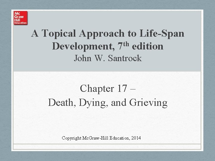 A Topical Approach to Life-Span Development, 7 th edition John W. Santrock Chapter 17