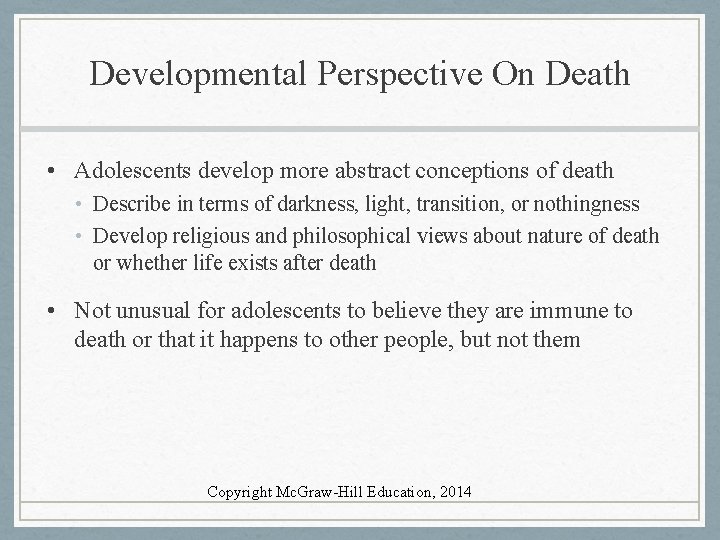 Developmental Perspective On Death • Adolescents develop more abstract conceptions of death • Describe