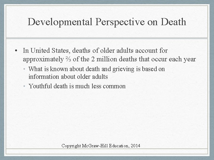 Developmental Perspective on Death • In United States, deaths of older adults account for