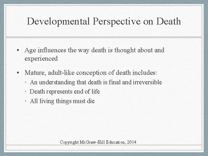 Developmental Perspective on Death • Age influences the way death is thought about and