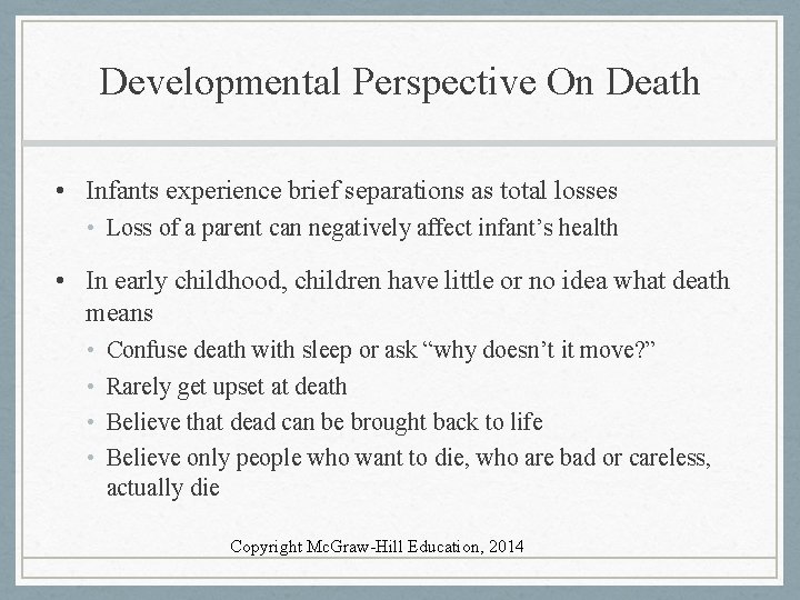 Developmental Perspective On Death • Infants experience brief separations as total losses • Loss