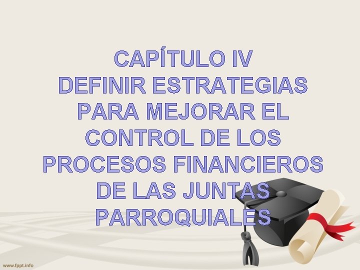 CAPÍTULO IV DEFINIR ESTRATEGIAS PARA MEJORAR EL CONTROL DE LOS PROCESOS FINANCIEROS DE LAS