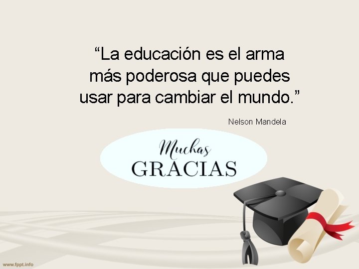 “La educación es el arma más poderosa que puedes usar para cambiar el mundo.