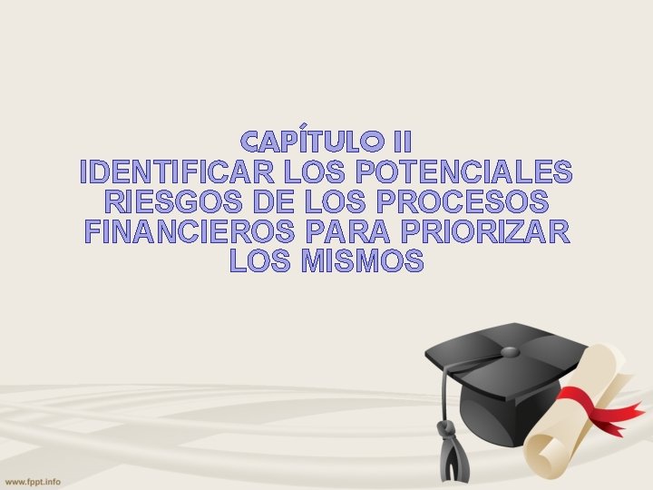 CAPÍTULO II IDENTIFICAR LOS POTENCIALES RIESGOS DE LOS PROCESOS FINANCIEROS PARA PRIORIZAR LOS MISMOS