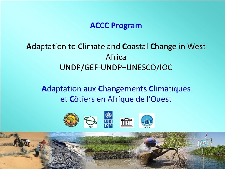 ACCC Program Adaptation to Climate and Coastal Change in West Africa UNDP/GEF-UNDP–UNESCO/IOC Adaptation aux