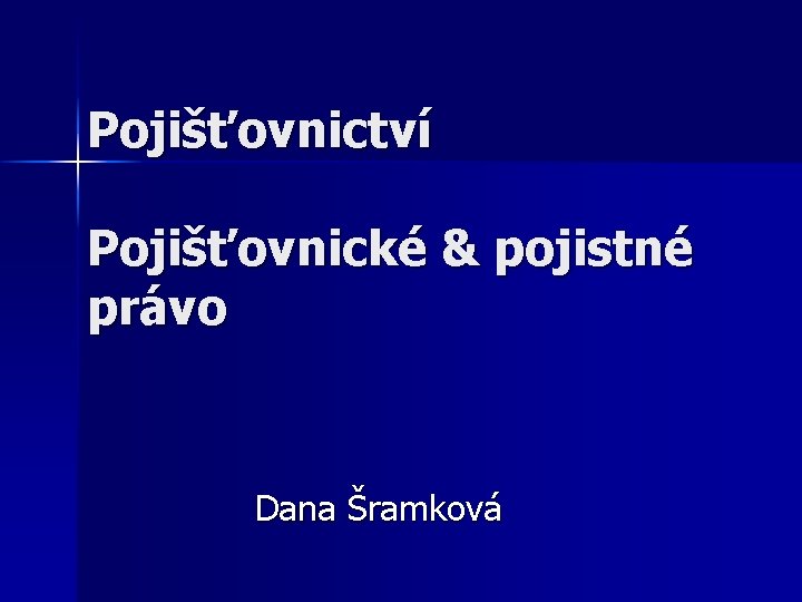 Pojišťovnictví Pojišťovnické & pojistné právo Dana Šramková 