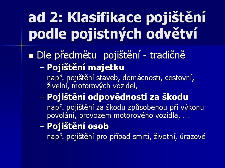 ad 2: Klasifikace pojištění podle pojistných odvětví n Dle předmětu pojištění - tradičně –