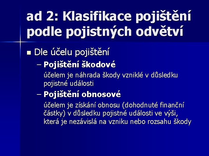 ad 2: Klasifikace pojištění podle pojistných odvětví n Dle účelu pojištění – Pojištění škodové