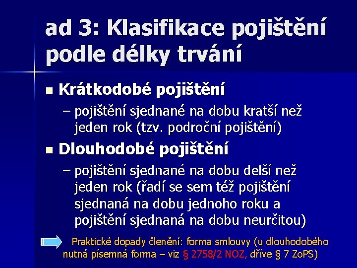 ad 3: Klasifikace pojištění podle délky trvání n Krátkodobé pojištění – pojištění sjednané na