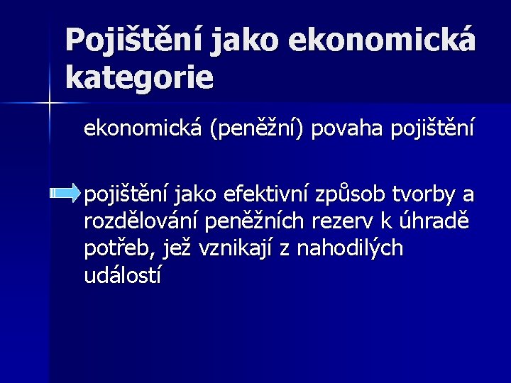 Pojištění jako ekonomická kategorie ekonomická (peněžní) povaha pojištění jako efektivní způsob tvorby a rozdělování