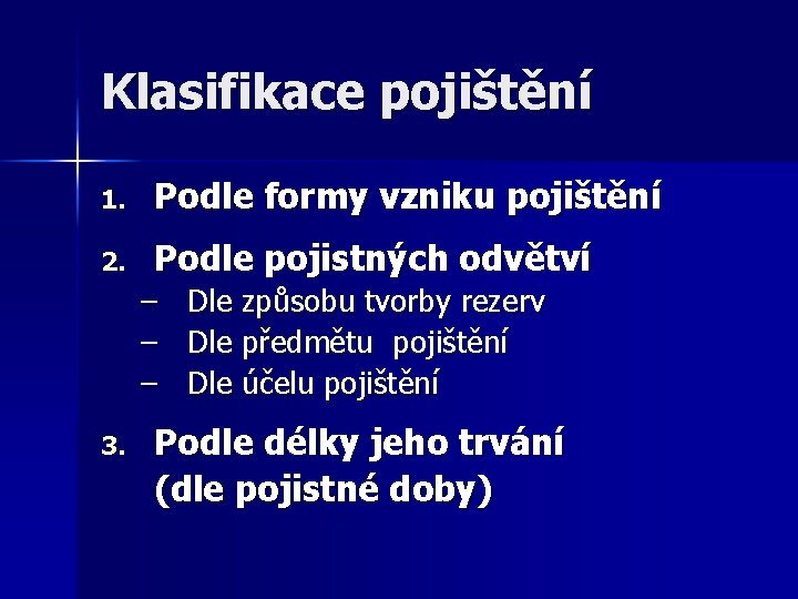 Klasifikace pojištění 1. Podle formy vzniku pojištění 2. Podle pojistných odvětví – – –