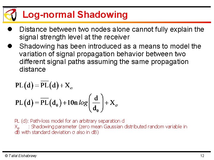 Log-normal Shadowing l Distance between two nodes alone cannot fully explain the signal strength