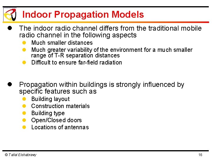 Indoor Propagation Models l The indoor radio channel differs from the traditional mobile radio