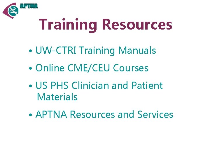 Training Resources • UW-CTRI Training Manuals • Online CME/CEU Courses • US PHS Clinician