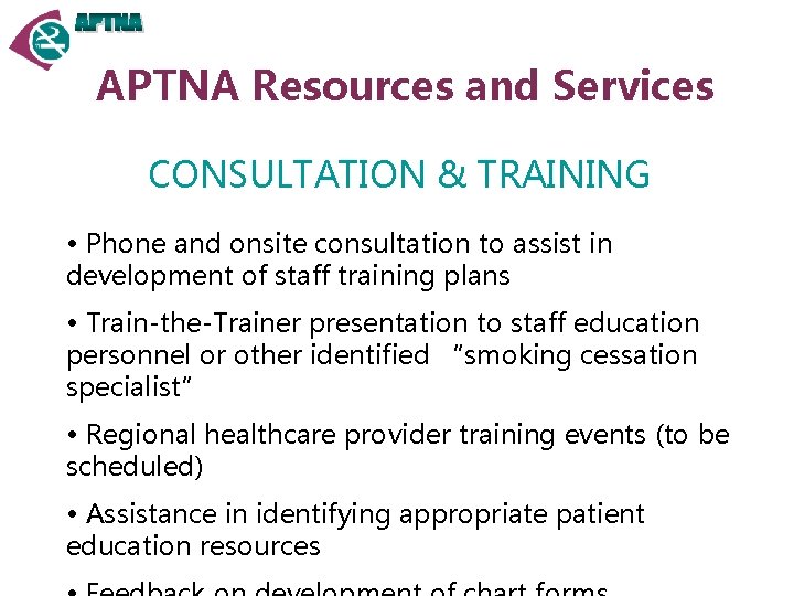 APTNA Resources and Services CONSULTATION & TRAINING • Phone and onsite consultation to assist