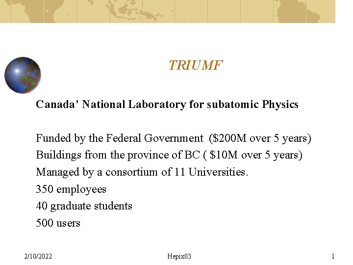 TRIUMF Canada’ National Laboratory for subatomic Physics Funded by the Federal Government ($200 M