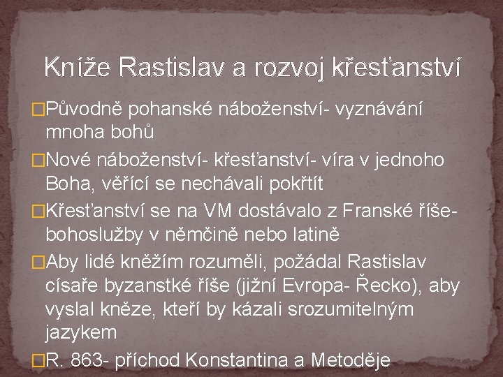 Kníže Rastislav a rozvoj křesťanství �Původně pohanské náboženství- vyznávání mnoha bohů �Nové náboženství- křesťanství-