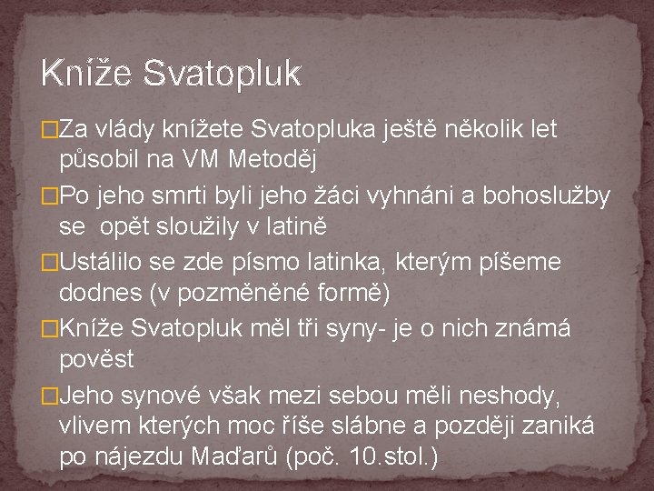 Kníže Svatopluk �Za vlády knížete Svatopluka ještě několik let působil na VM Metoděj �Po