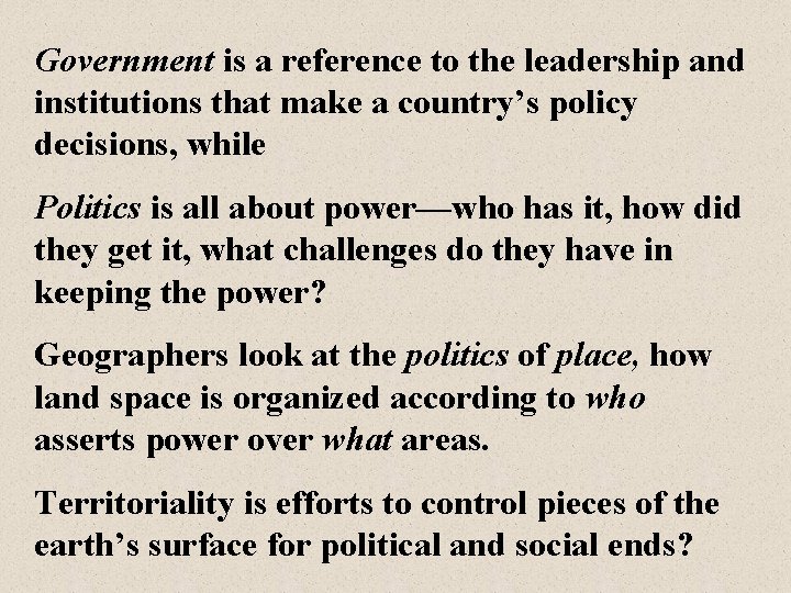 Government is a reference to the leadership and institutions that make a country’s policy