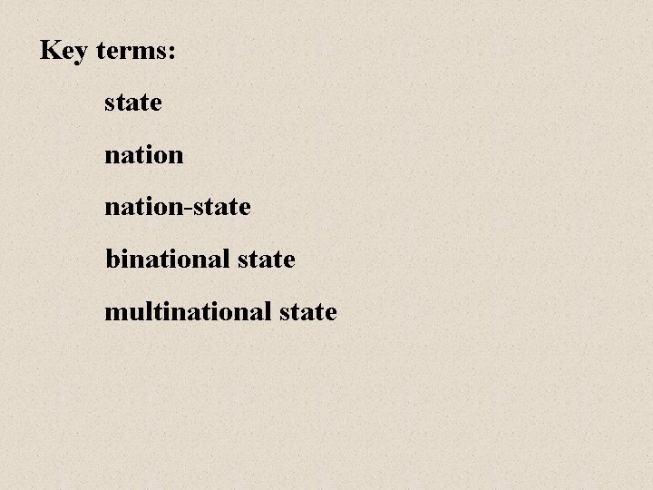 Key terms: state nation-state binational state multinational state 