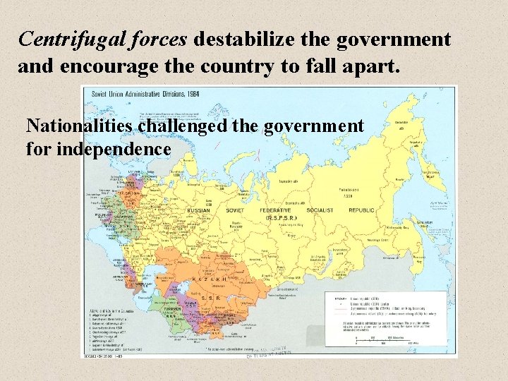 Centrifugal forces destabilize the government and encourage the country to fall apart. Nationalities challenged