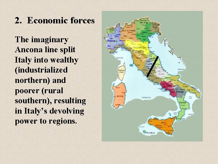 2. Economic forces The imaginary Ancona line split Italy into wealthy (industrialized northern) and