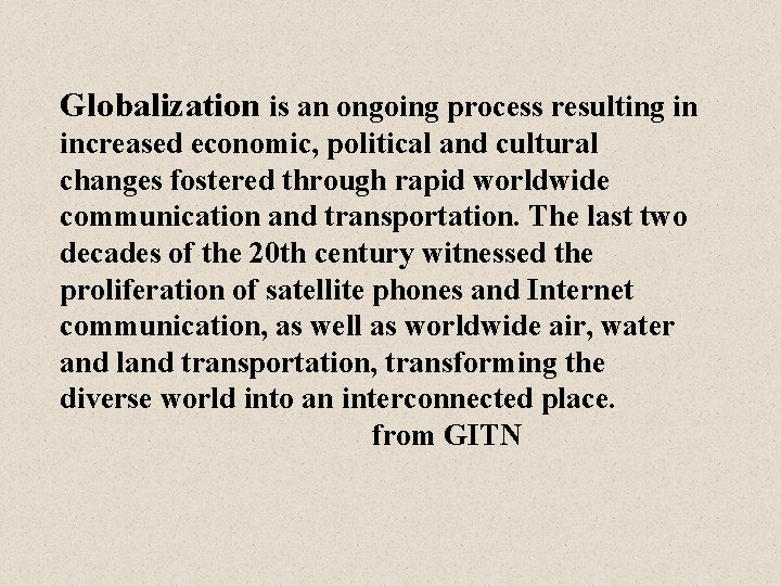 Globalization is an ongoing process resulting in increased economic, political and cultural changes fostered