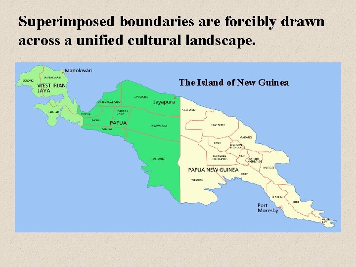 Superimposed boundaries are forcibly drawn across a unified cultural landscape. The Island of New