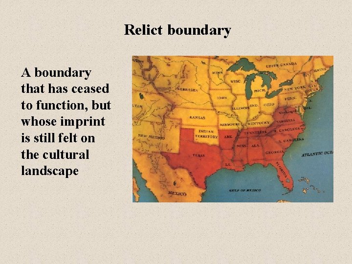Relict boundary A boundary that has ceased to function, but whose imprint is still
