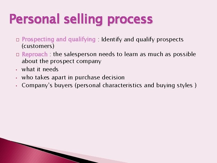 Personal selling process � � • • • Prospecting and qualifying : Identify and