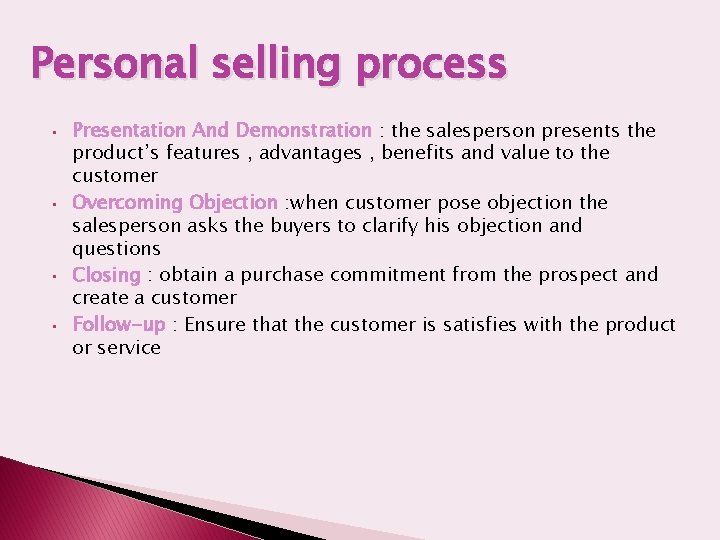 Personal selling process • • Presentation And Demonstration : the salesperson presents the product’s
