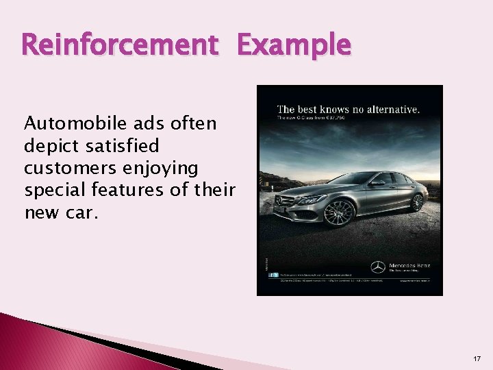 Reinforcement Example Automobile ads often depict satisfied customers enjoying special features of their new