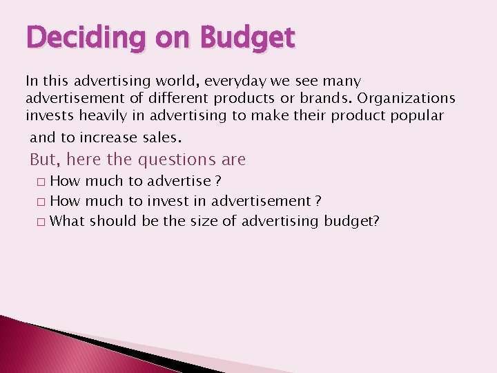 Deciding on Budget In this advertising world, everyday we see many advertisement of different