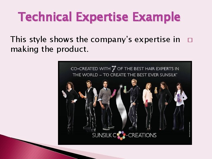 Technical Expertise Example This style shows the company’s expertise in making the product. �