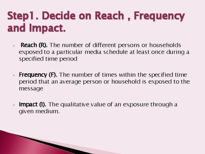 Step 1. Decide on Reach , Frequency and Impact. • • • Reach (R).