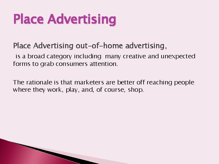 Place Advertising out-of-home advertising, is a broad category including many creative and unexpected forms