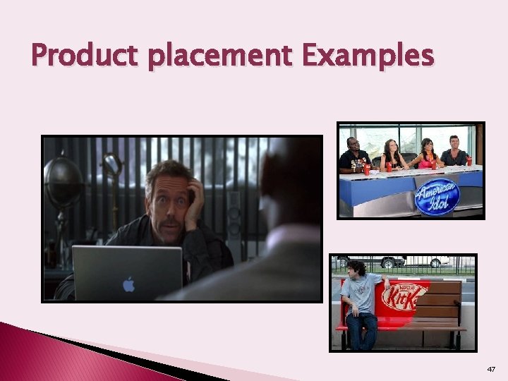 Product placement Examples 47 