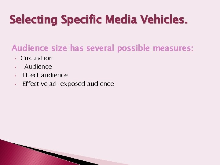 Selecting Specific Media Vehicles. Audience size has several possible measures: • • Circulation Audience